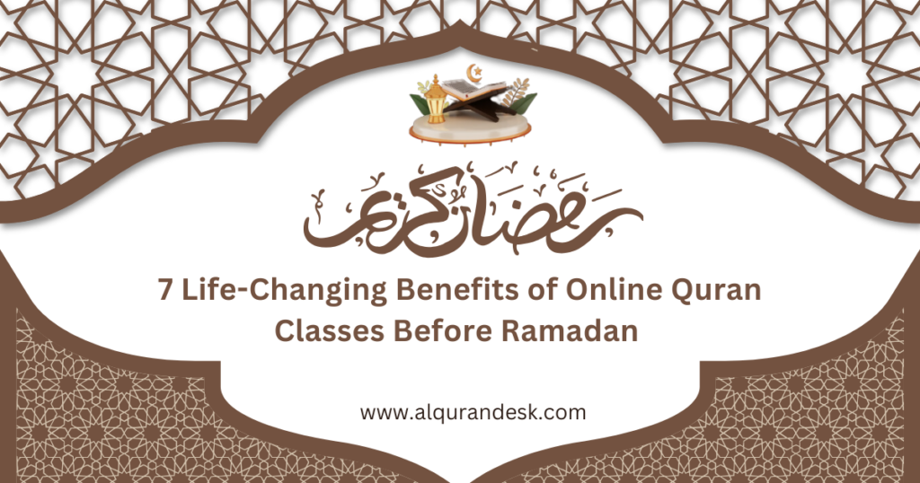 7 Life-Changing Benefits of Online Quran Classes Before Ramadan