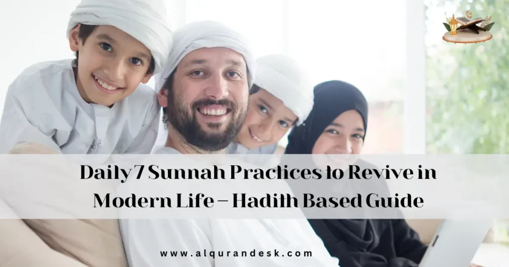 Illustration showing Daily 7 Sunnah Practices to Revive in Modern Life, including prayer, Siwak use, Sunnah eating habits, charity, and remembrance of Allah in a peaceful Islamic setting.