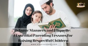 Islamic manners and etiquette for raising respectful children through positive parenting and Quranic guidance