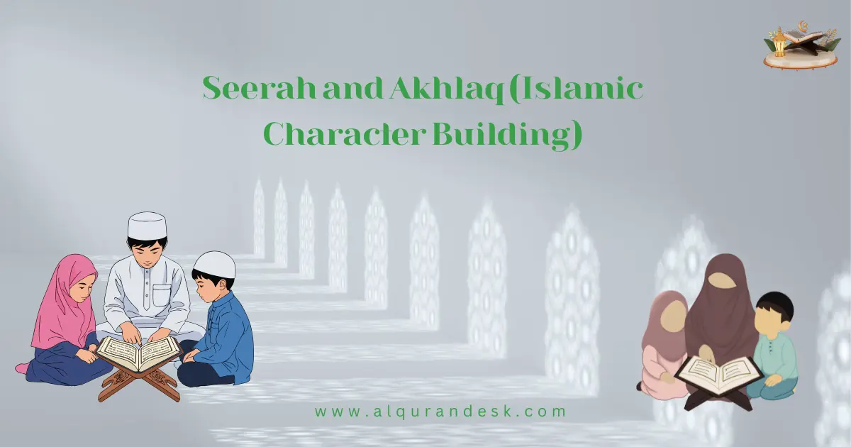 Islamic character building, showing ethical virtues, good manners, and the teachings of the Prophet ﷺ through Seerah and Akhlaq principles.